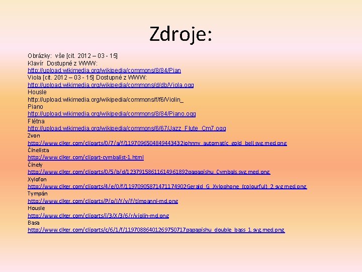 Zdroje: Obrázky: vše [cit. 2012 – 03 - 15] Klavír Dostupné z WWW: http: