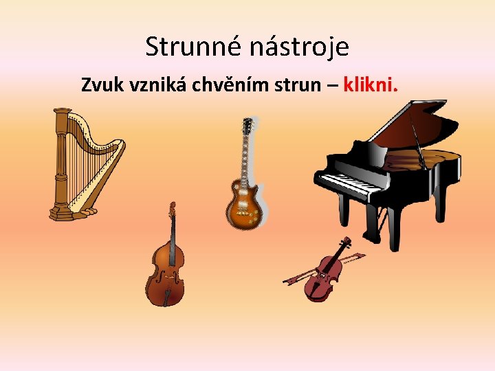 Strunné nástroje Zvuk vzniká chvěním strun – klikni. 