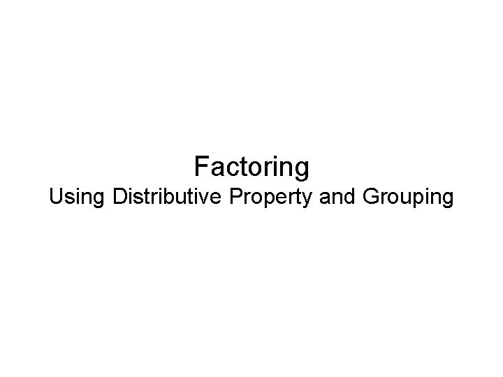Factoring Using Distributive Property and Grouping 