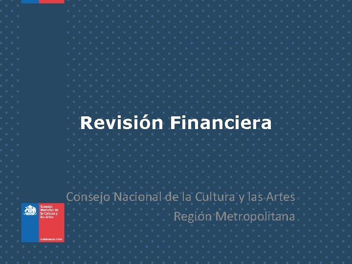 Revisión Financiera Consejo Nacional de la Cultura y las Artes Región Metropolitana 