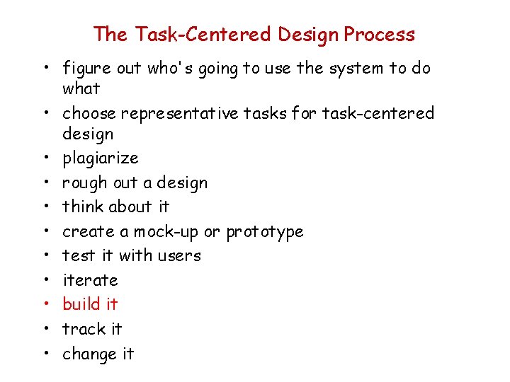 The Task-Centered Design Process • figure out who's going to use the system to