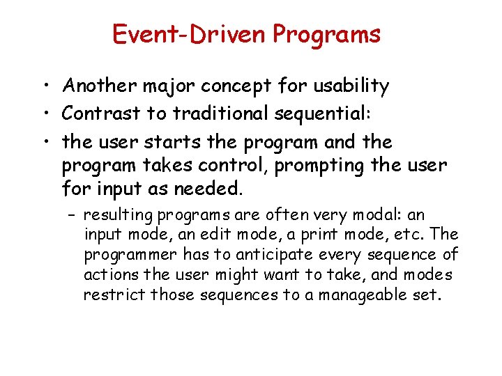 Event-Driven Programs • Another major concept for usability • Contrast to traditional sequential: •