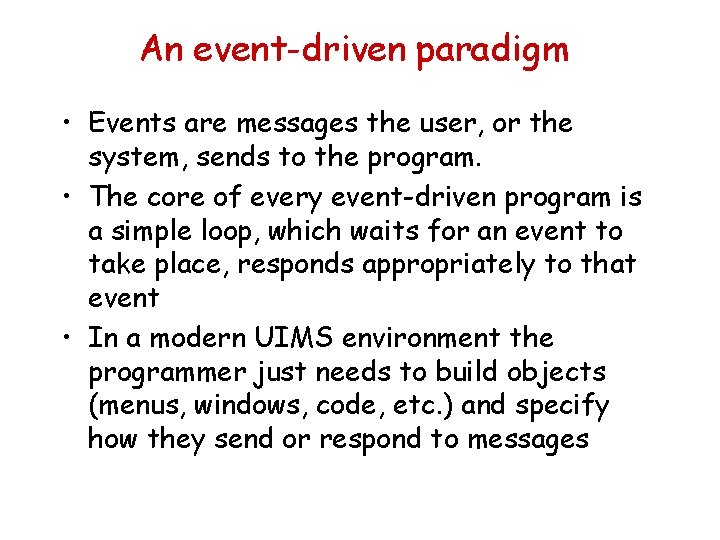 An event-driven paradigm • Events are messages the user, or the system, sends to