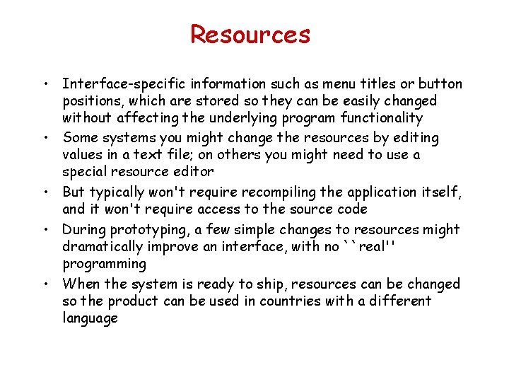 Resources • Interface-specific information such as menu titles or button positions, which are stored