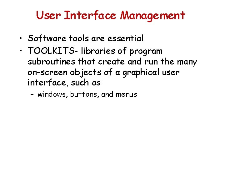 User Interface Management • Software tools are essential • TOOLKITS- libraries of program subroutines