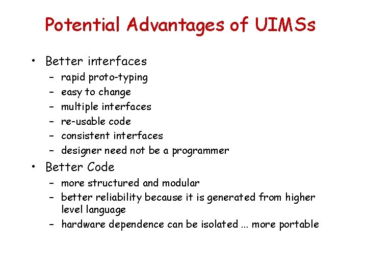 Potential Advantages of UIMSs • Better interfaces – – – rapid proto-typing easy to