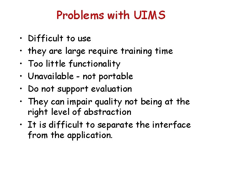 Problems with UIMS • • • Difficult to use they are large require training