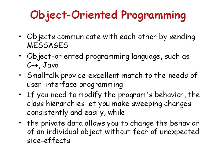 Object-Oriented Programming • Objects communicate with each other by sending MESSAGES • Object-oriented programming