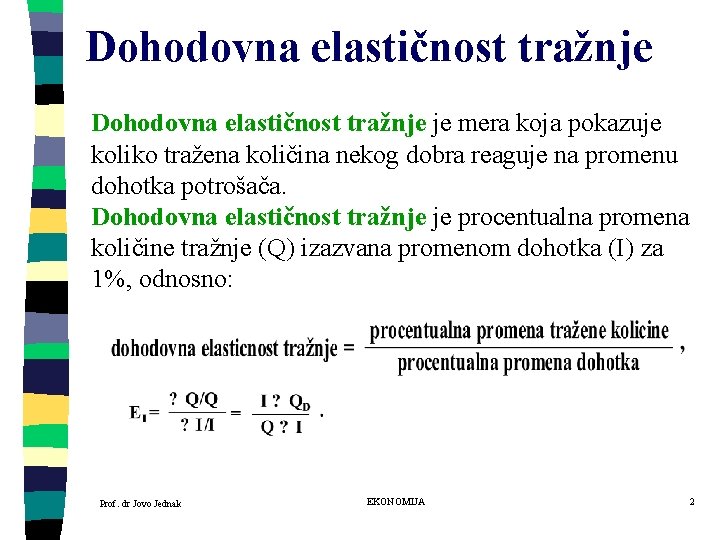 Dohodovna elastičnost tražnje je mera koja pokazuje koliko tražena količina nekog dobra reaguje na Dohodovna elastičnost tražnje je mera koja pokazuje koliko tražena količina nekog dobra reaguje na