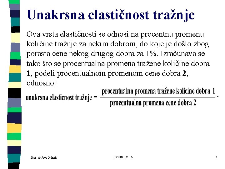 Unakrsna elastičnost tražnje Ova vrsta elastičnosti se odnosi na procentnu promenu količine tražnje za Unakrsna elastičnost tražnje Ova vrsta elastičnosti se odnosi na procentnu promenu količine tražnje za