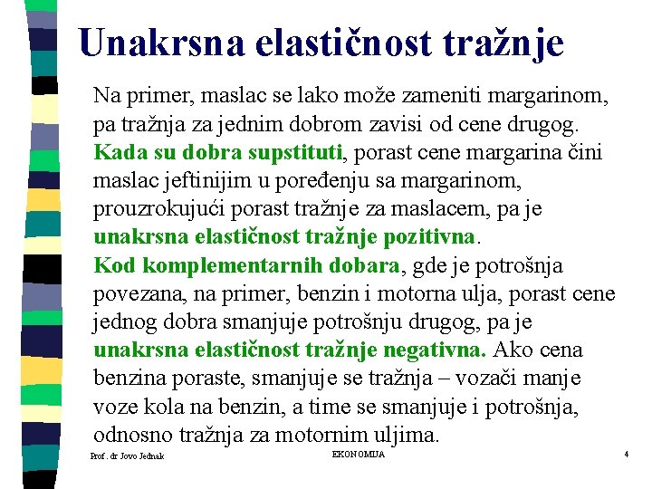Unakrsna elastičnost tražnje Na primer, maslac se lako može zameniti margarinom, pa tražnja za Unakrsna elastičnost tražnje Na primer, maslac se lako može zameniti margarinom, pa tražnja za