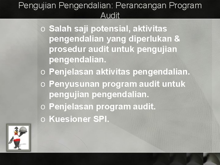 Pengujian Pengendalian: Perancangan Program Audit o Salah saji potensial, aktivitas pengendalian yang diperlukan &