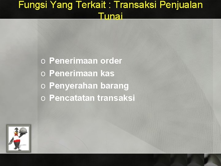 Fungsi Yang Terkait : Transaksi Penjualan Tunai o o Penerimaan order Penerimaan kas Penyerahan