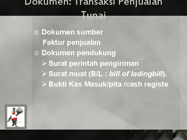 Dokumen: Transaksi Penjualan Tunai o Dokumen sumber Faktur penjualan o Dokumen pendukung Ø Surat Dokumen: Transaksi Penjualan Tunai o Dokumen sumber Faktur penjualan o Dokumen pendukung Ø Surat
