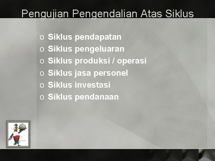 Pengujian Pengendalian Atas Siklus o o o Siklus pendapatan Siklus pengeluaran Siklus produksi /