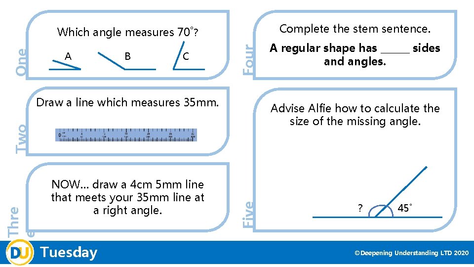 Complete the stem sentence. A B C Four One Which angle measures 70˚? Draw