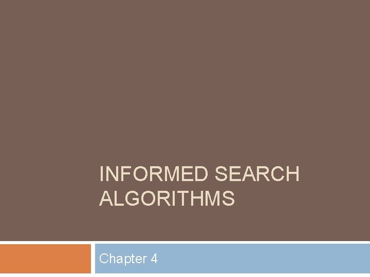 INFORMED SEARCH ALGORITHMS Chapter 4 