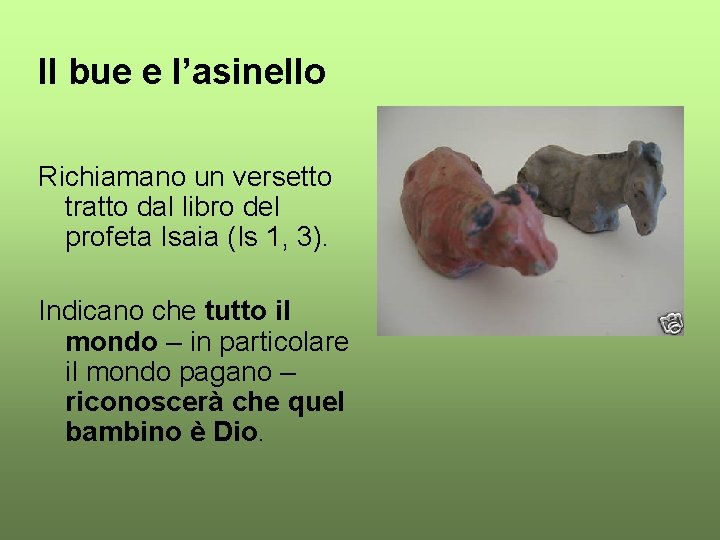 Il bue e l’asinello Richiamano un versetto tratto dal libro del profeta Isaia (Is