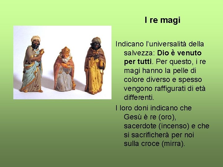 I re magi Indicano l’universalità della salvezza: Dio è venuto per tutti. Per questo,