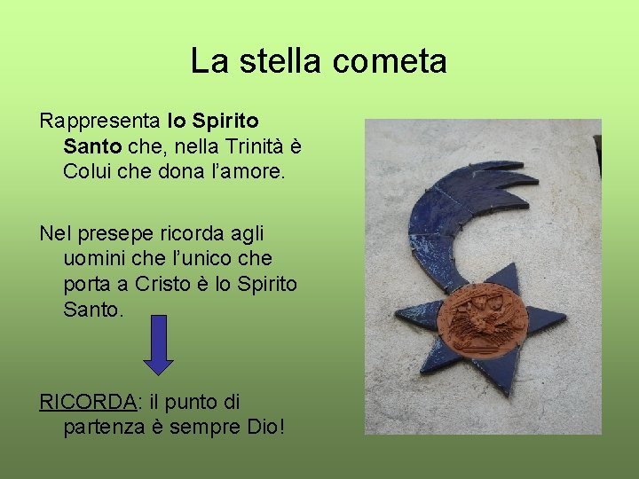 La stella cometa Rappresenta lo Spirito Santo che, nella Trinità è Colui che dona