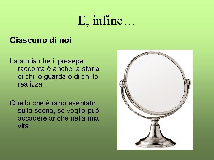 E, infine… Ciascuno di noi La storia che il presepe racconta è anche la