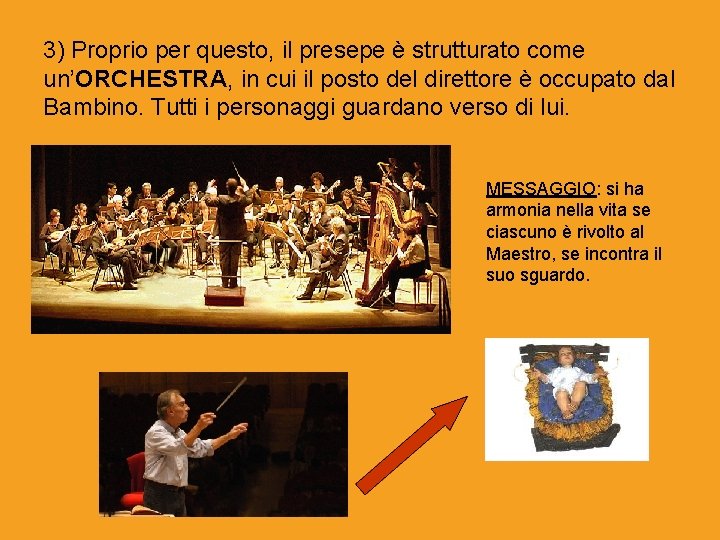 3) Proprio per questo, il presepe è strutturato come un’ORCHESTRA, in cui il posto