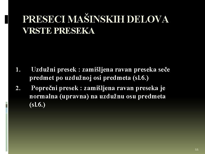 PRESECI MAŠINSKIH DELOVA VRSTE PRESEKA 1. 2. Uzdužni presek : zamišljena ravan preseka seče