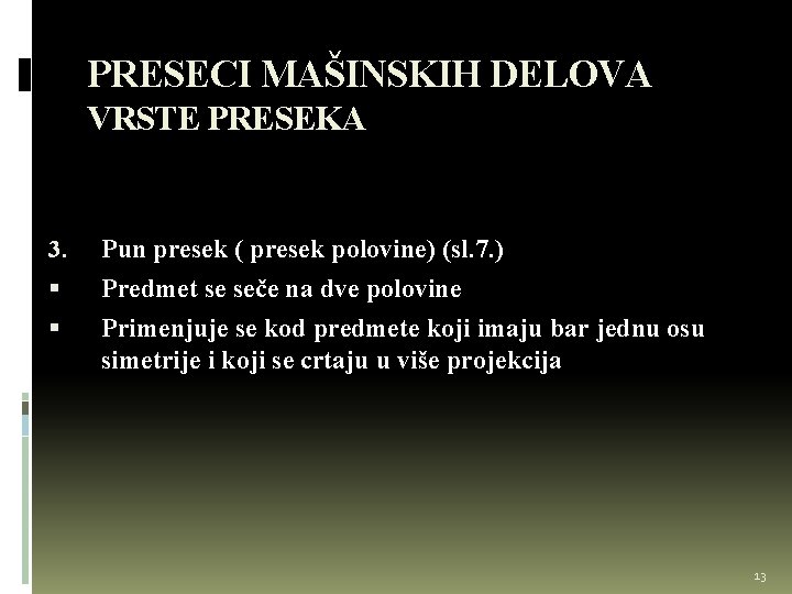 PRESECI MAŠINSKIH DELOVA VRSTE PRESEKA 3. Pun presek ( presek polovine) (sl. 7. )