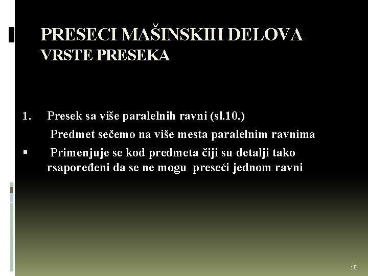 PRESECI MAŠINSKIH DELOVA VRSTE PRESEKA 1. Presek sa više paralelnih ravni (sl. 10. )