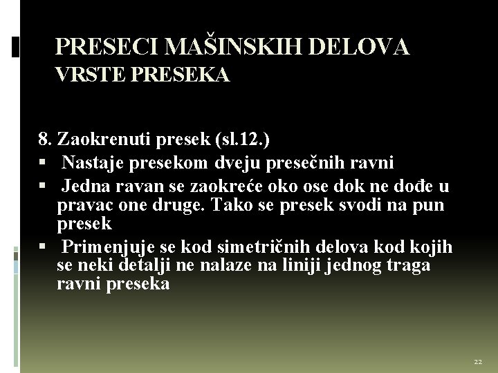 PRESECI MAŠINSKIH DELOVA VRSTE PRESEKA 8. Zaokrenuti presek (sl. 12. ) Nastaje presekom dveju