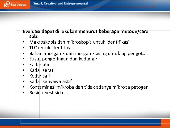 Evaluasi dapat di lakukan menurut beberapa metode/cara sbb: • Makroskopis dan mikroskopis untuk identifikasi.