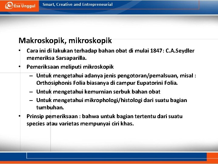 Makroskopik, mikroskopik • Cara ini di lakukan terhadap bahan obat di mulai 1847: C.