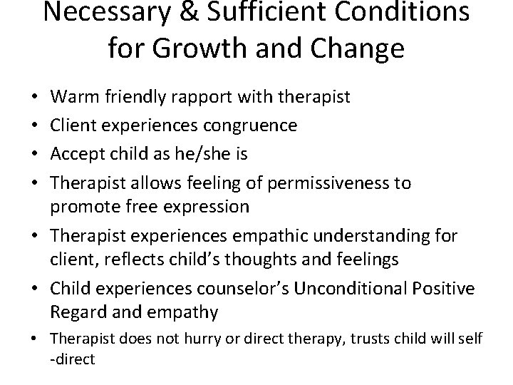 Necessary & Sufficient Conditions for Growth and Change Warm friendly rapport with therapist Client