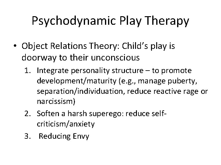 Psychodynamic Play Therapy • Object Relations Theory: Child’s play is doorway to their unconscious