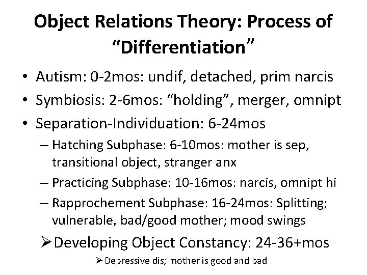 Object Relations Theory: Process of “Differentiation” • Autism: 0 -2 mos: undif, detached, prim