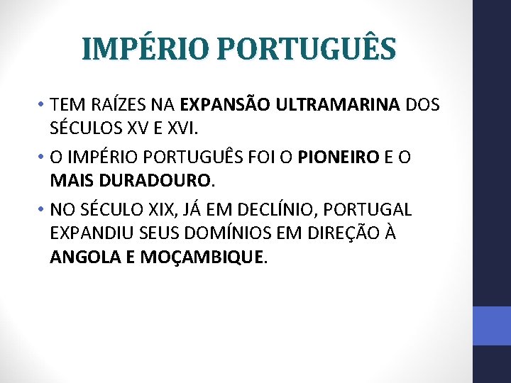 IMPÉRIO PORTUGUÊS • TEM RAÍZES NA EXPANSÃO ULTRAMARINA DOS SÉCULOS XV E XVI. •