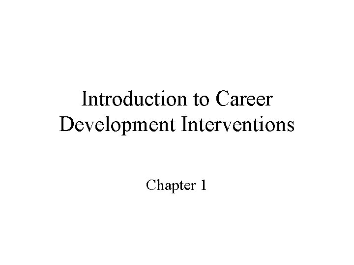 Introduction to Career Development Interventions Chapter 1 