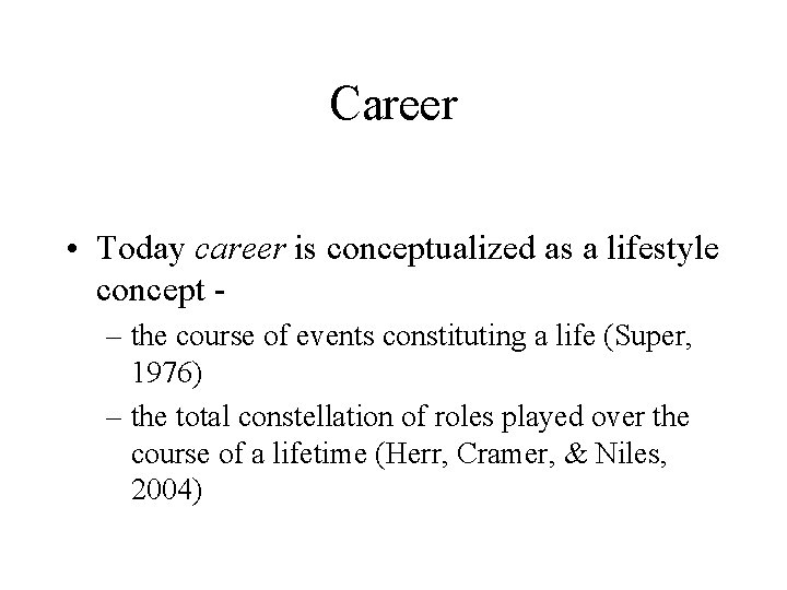 Career • Today career is conceptualized as a lifestyle concept – the course of