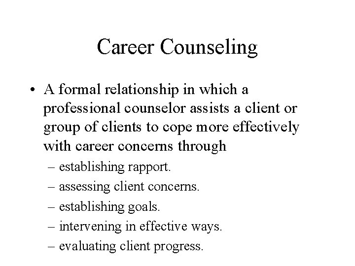 Career Counseling • A formal relationship in which a professional counselor assists a client