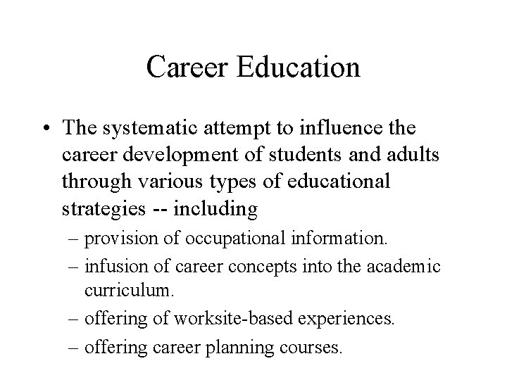 Career Education • The systematic attempt to influence the career development of students and