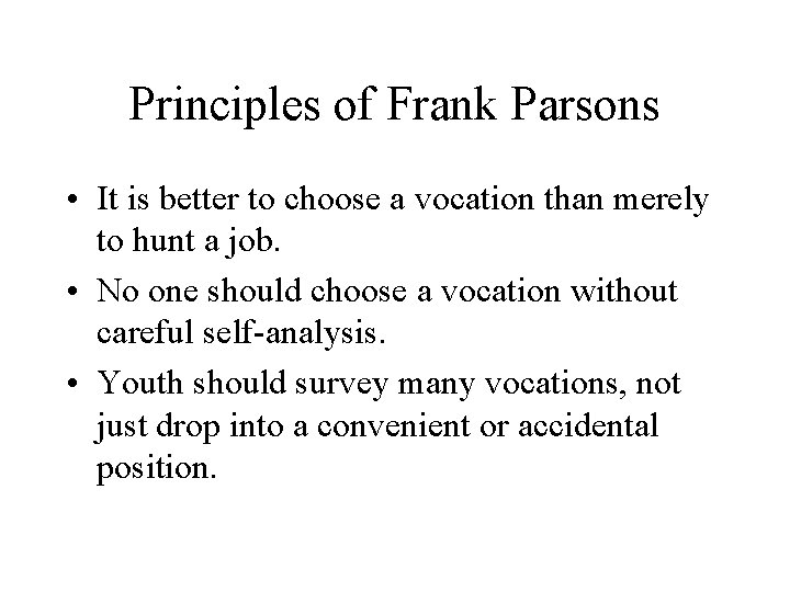 Principles of Frank Parsons • It is better to choose a vocation than merely