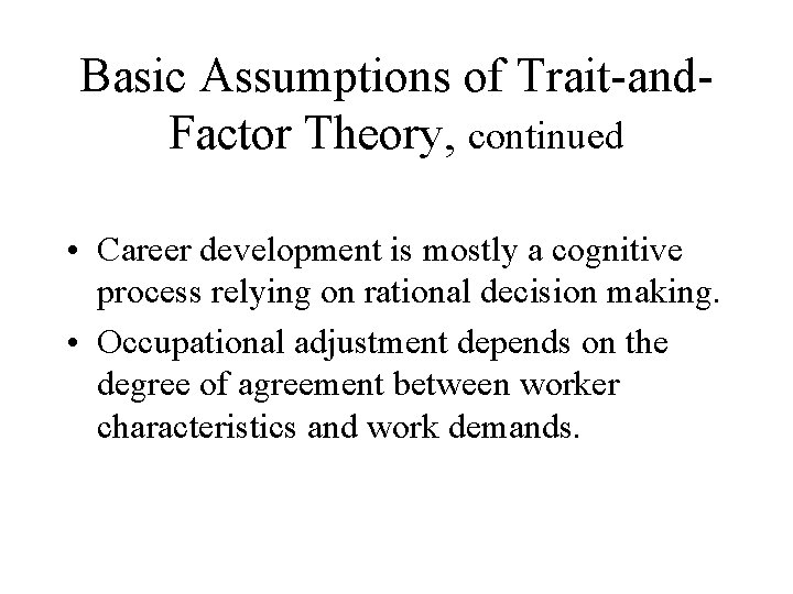 Basic Assumptions of Trait-and. Factor Theory, continued • Career development is mostly a cognitive