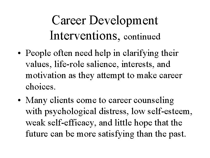 Career Development Interventions, continued • People often need help in clarifying their values, life-role