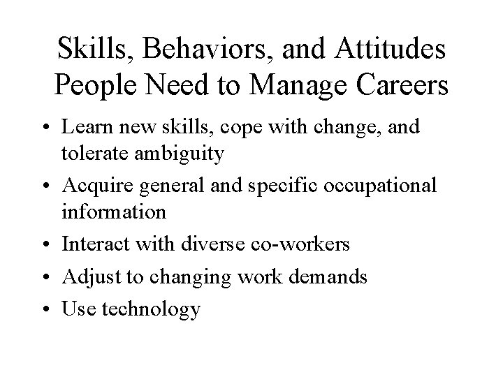 Skills, Behaviors, and Attitudes People Need to Manage Careers • Learn new skills, cope
