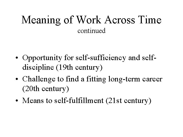 Meaning of Work Across Time continued • Opportunity for self-sufficiency and selfdiscipline (19 th