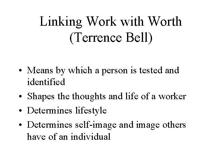 Linking Work with Worth (Terrence Bell) • Means by which a person is tested