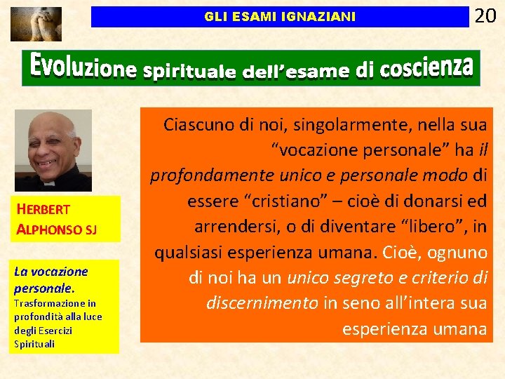 GLI ESAMI IGNAZIANI HERBERT ALPHONSO SJ La vocazione personale. Trasformazione in profondità alla luce GLI ESAMI IGNAZIANI HERBERT ALPHONSO SJ La vocazione personale. Trasformazione in profondità alla luce