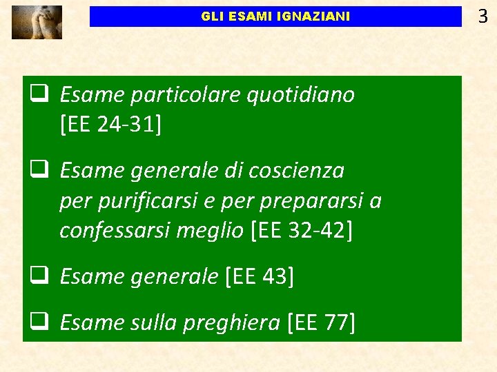 GLI ESAMI IGNAZIANI q Esame particolare quotidiano [EE 24 -31] q Esame generale di