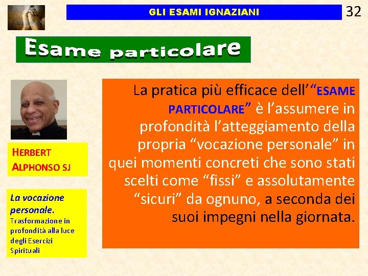 GLI ESAMI IGNAZIANI HERBERT ALPHONSO SJ La vocazione personale. Trasformazione in profondità alla luce GLI ESAMI IGNAZIANI HERBERT ALPHONSO SJ La vocazione personale. Trasformazione in profondità alla luce