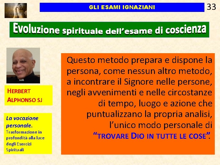 GLI ESAMI IGNAZIANI HERBERT ALPHONSO SJ La vocazione personale. Trasformazione in profondità alla luce GLI ESAMI IGNAZIANI HERBERT ALPHONSO SJ La vocazione personale. Trasformazione in profondità alla luce